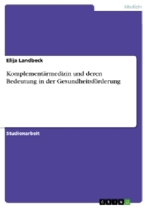 Komplement&Atilde;&curren;rmedizin und deren Bedeutung in der Gesundheitsf&Atilde;&para;rderung - Elija Landbeck