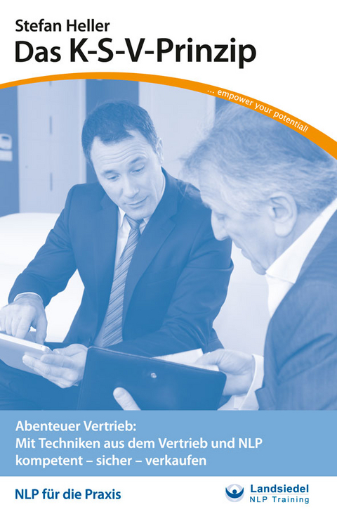 Das K-S-V Prinzip - Taschenseminar von Stefan Heller, Verkaufen lernen mit NLP, Vertriebstechniken &uuml;ben, Herausgeber Stephan Landsiedel - Stefan Heller