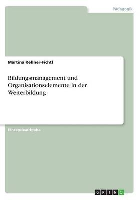 Bildungsmanagement und Organisationselemente in der Weiterbildung - Martina Kellner-Fichtl