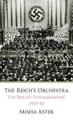 The Reichs Orchestra (1933-1945) - Misha Aster