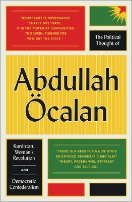 The Political Thought of Abdullah &Ouml;calan - Abdullah &Ouml;calan