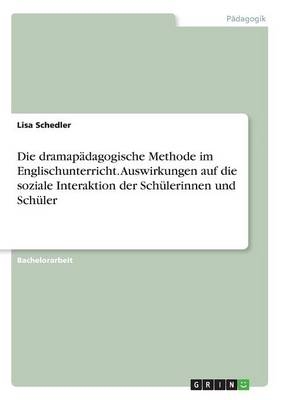 Die dramapÃ¤dagogische Methode im Englischunterricht. Auswirkungen auf die soziale Interaktion der SchÃ¼lerinnen und SchÃ¼ler