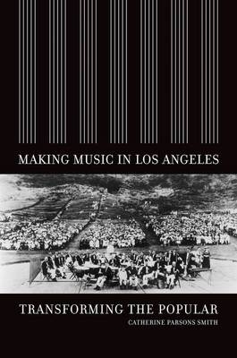 Making Music in Los Angeles - Catherine Parsons Smith