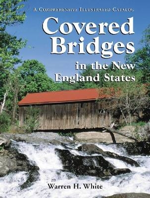 Covered Bridges in the New England States - Warren H. White