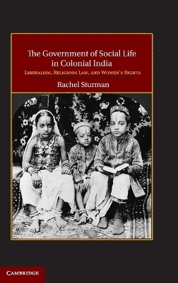 The Government of Social Life in Colonial India - Rachel Sturman