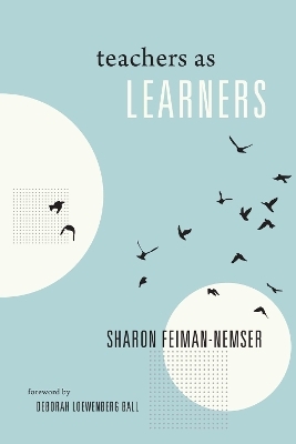 Teachers As Learners - Sharon Feiman-Nemser