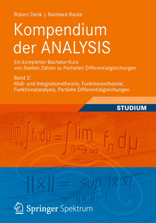 Kompendium der ANALYSIS - Ein kompletter Bachelor-Kurs von Reellen Zahlen zu Partiellen Differentialgleichungen