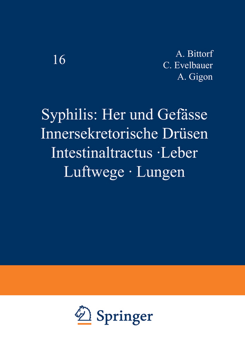 Syphilis: Herz und Gef&auml;sse Innersekretorische Dr&uuml;sen Intestinaltractus &middot; Leber Luftwege &middot; Lungen - A. Bittorf, C. Evelbauer, A. Gigon, K. Gr&uuml;nberg, G. Herxheimer, W. Klestadt, A. Lieven, H. Schlesinger, G. Theissing