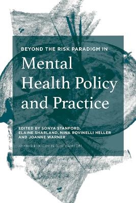 Beyond the Risk Paradigm in Mental Health Policy and Practice - Sonya Stanford, Elaine Sharland, Nina Rovinelli Heller, Joanne Warner