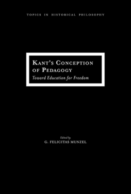 Kant's Conception of Pedagogy - G. Felicitas Munzel
