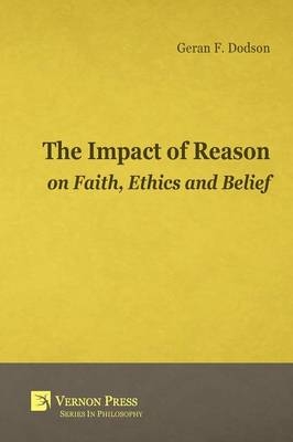 The Impact of Reason on Faith, Ethics and Belief