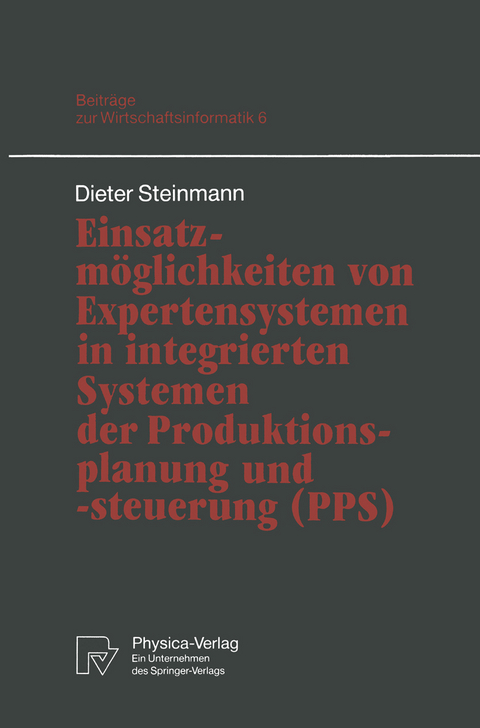 Einsatzm&ouml;glichkeiten von Expertensystemen in integrierten Systemen der Produktionsplanung und -steuerung (PPS) - Dieter Steinmann