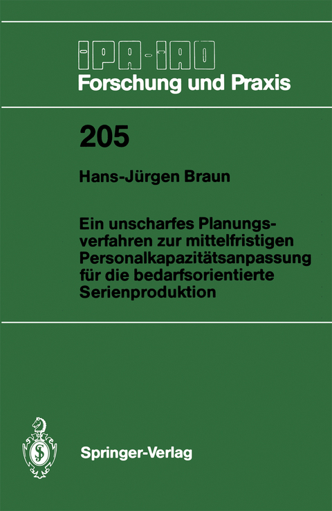 Ein unscharfes Planungsverfahren zur mittelfristigen Personalkapazit&auml;tsanpassung f&uuml;r die bedarfsorientierte Serienproduktion - Hans-J&uuml;rgen Braun