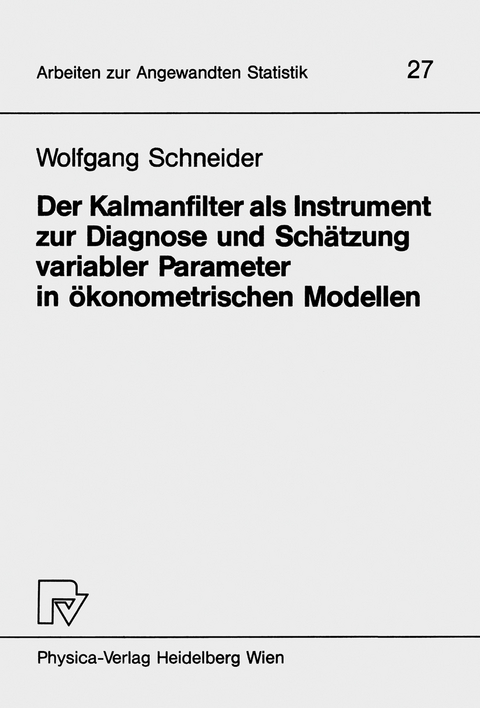 Der Kalmanfilter als Instrument zur Diagnose und Schätzung variabler Parameter in ökonometrischen Modellen - W. Schneider