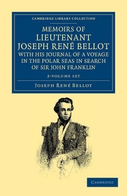 Memoirs of Lieutenant Joseph René Bellot, with his Journal of a Voyage in the Polar Seas in Search of Sir John Franklin 2 Volume Set - Joseph René Bellot