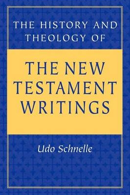 History and Theology of the New Testament Writings - Udo Schnelle