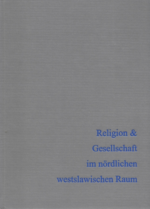 Religion & Gesellschaft im n&ouml;rdlichen westslawischen Raum - 