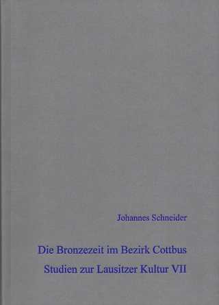 Die Bronzezeit im Bezirk Cottbus - Studien zur Lausitzer Kultur VII
