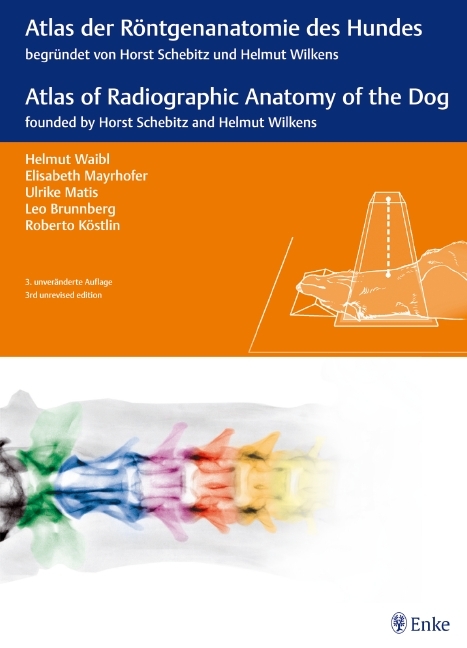 Atlas der R&ouml;ntgenanatomie des Hundes - Helmut Waibl, Elisabeth Mayrhofer, Ulrike Matis, Leo Brunnberg, Roberto K&ouml;stlin