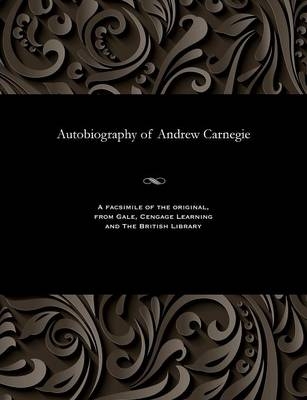 Autobiography of Andrew Carnegie - Andrew Carnegie