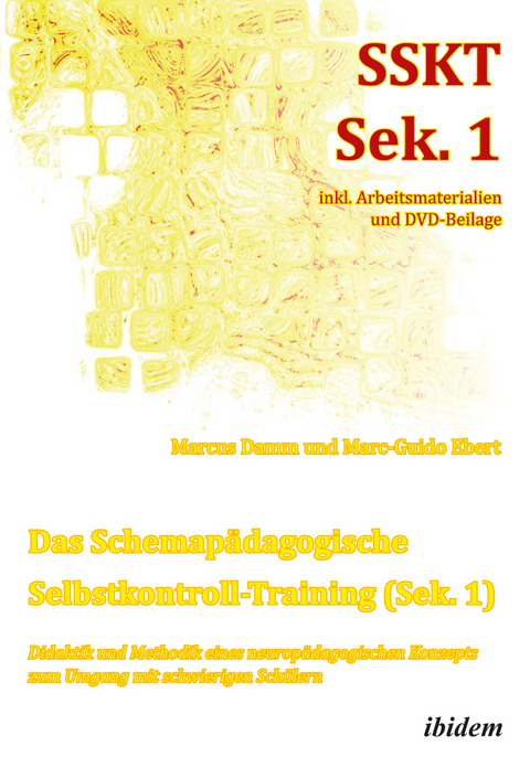 Das Schemapädagogische Selbstkontroll-Training (Sek. 1). Didaktik und Methodik eines neuropädagogischen Konzepts zum Umgang mit schwierigen Schülern - Marcus Damm, Marc-Guido Ebert
