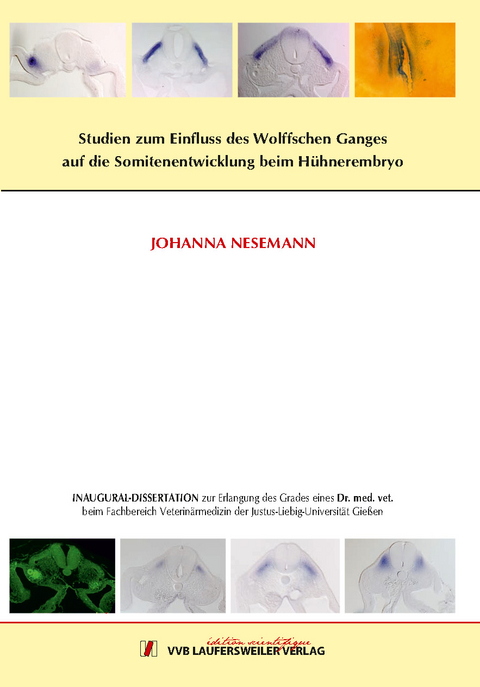 Studien zum Einfluss des Wolffschen Gangesauf die Somitenentwicklung beim H&uuml;hnerembryo - Johanna Nesemann