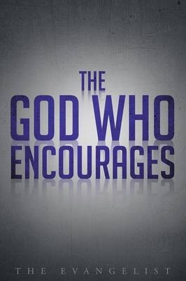 The God Who Encourages -  The Evangelist