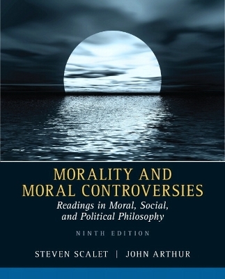 Morality and Moral Controversies - Steven Scalet, John Arthur