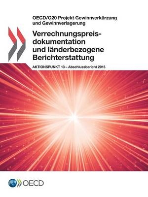 OECD/G20 Projekt Gewinnverkürzung und Gewinnverlagerung Verrechnungspreisdokumentation und länderbezogene Berichterstattung, Aktionspunkt 13 - Abschlussbericht 2015