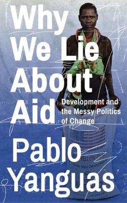 Why We Lie About Aid - Pablo Yanguas
