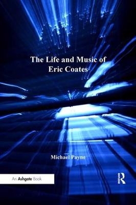 The Life and Music of Eric Coates - Michael Payne