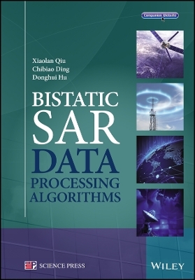 Bistatic SAR Data Processing Algorithms - Xiaolan Qiu, Chibiao Ding, Donghui Hu