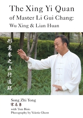 The Xing Yi Quan of Master Li Gui Chang - Song Zhi Yong, Tom Bisio