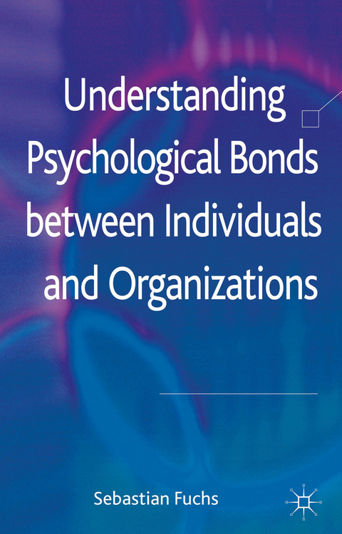 Understanding Psychological Bonds between Individuals and Organizations - S. Fuchs