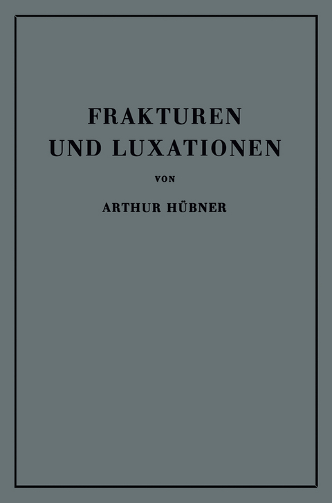 Frakturen und Luxationen - Arthur H&uuml;bner