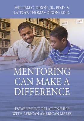 Mentoring Can Make A Difference - William C Dixon Edd  Jr, La' Toya Thomas-Dixon Edd