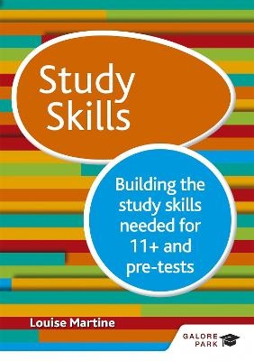 Study Skills 11+: Building the study skills needed for 11+ and pre-tests - Louise Martine