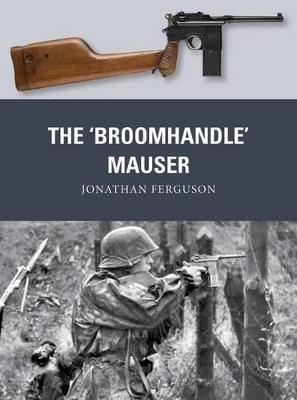 The &lsquo;Broomhandle&rsquo; Mauser - Jonathan Ferguson