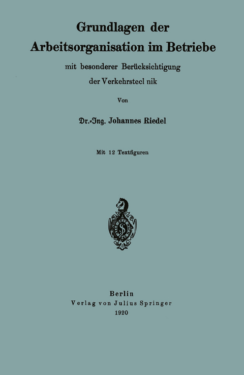 Grundlagen der Arbeitsorganisation im Betriebe mit besonderer Ber&uuml;cksichtigung der Verkehrstechnik - Johannes Riedel