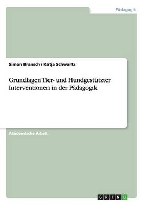 Grundlagen Tier- und Hundgest&Atilde;&frac14;tzter Interventionen in der P&Atilde;&curren;dagogik - Simon Bransch, Katja Schwartz