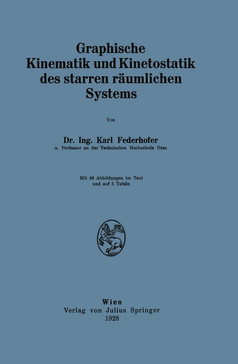 Graphische Kinematik und Kinetostatik des starren r&auml;umlichen Systems - Karl Federhofer