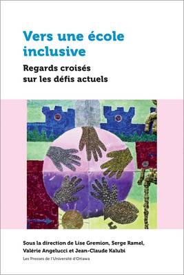 Vers une &eacute;cole inclusive - Lise Gremion, Serge Ramel, Val&eacute;rie Angelucci, Jean-Claude Kalubi