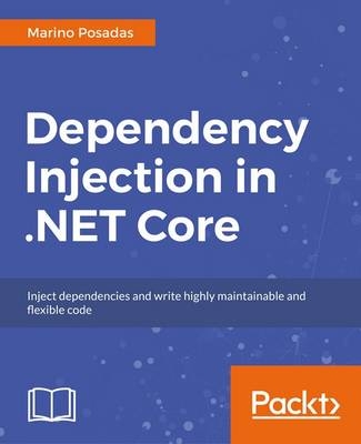 Dependency Injection in .NET Core 2.0 - Marino Posadas, Tadit Dash