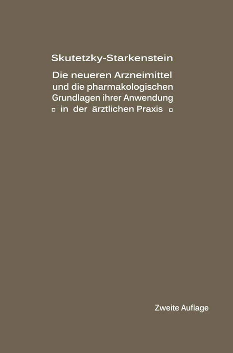Die neueren Arzneimittel und die pharmakologischen Grundlagen ihrer Anwendung in der &auml;rztlichen Praxis - A. Skutetzky, E. Starkenstein