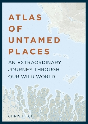 Atlas of Untamed Places - Chris Fitch