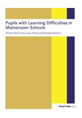 Pupils with Learning Difficulties in Mainstream Schools - Christina Tilstone, Christopher Robertson, Jill Porter, Penny Lacey