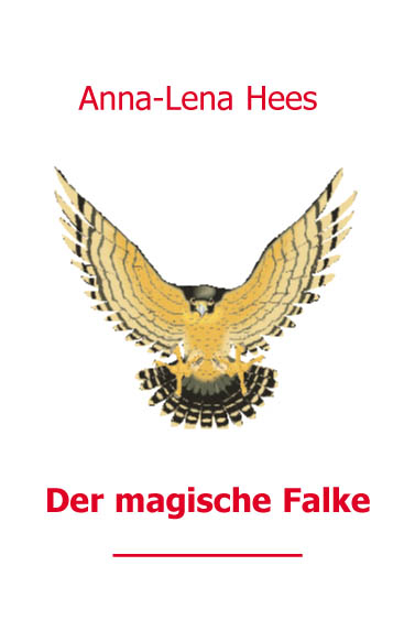 Der magische Falke - Anna-Lena Hees