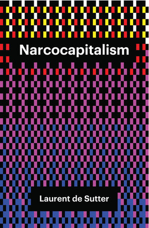 Narcocapitalism - Laurent De Sutter