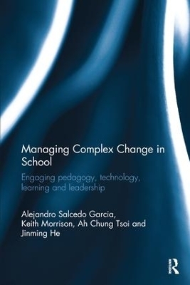 Managing Complex Change in School - Alejandro Salcedo Garcia, Keith Morrison, Ah Chung Tsoi, Jinming He