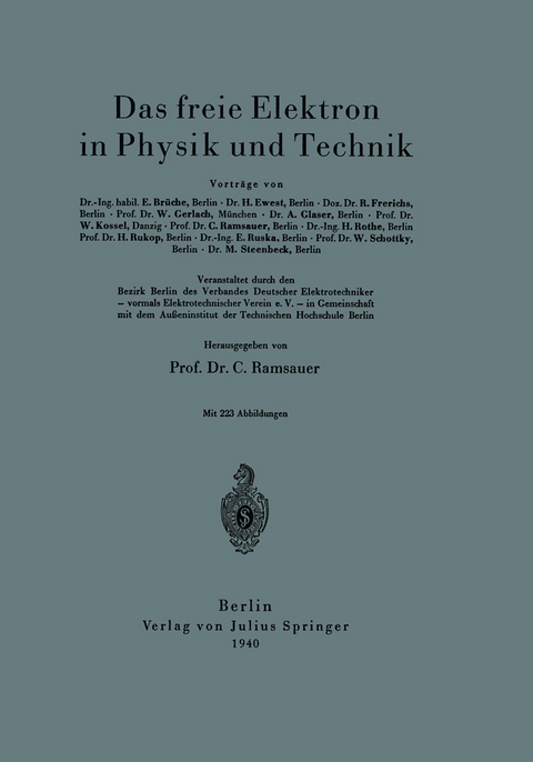 Das freie Elektron in Physik und Technik - E. Br&uuml;che, H. Ewest, R. Frerichs, W. Gerlach, A. Glaser, W. Kossel, C. Ramsauer, H. Rothe, H. Rukop, E. Ruska, W. Schottky, M. Steenbeck